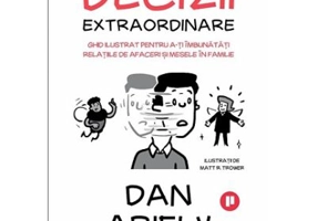 Decizii extraordinare. Ghid ilustrat pentru a-ti imbunatati relatiile de afaceri si mesele in familie