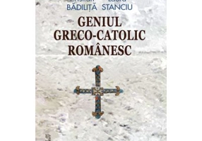 Geniul greco-catolic romanesc (editia fara ilustratii) - Cristian Badilita, Laura Stanciu