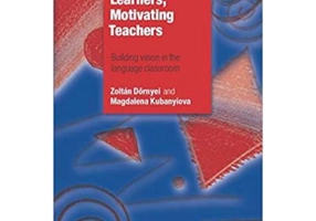 Motivating Learners, Motivating Teachers: Building Vision in the Language Classroom - Zoltan Dornyei, Magdalena Kubanyiova