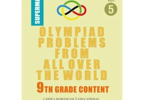 Olympiad Problems from all over the World. 9th Grade Content (limba engleza) - Dumitru M. Batinetu-Giurgiu, Marin Chirciu, Daniel Sitaru, Neculai Stan