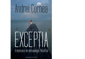Exceptia. O incercare de antropologie filozofica - Andrei Cornea
