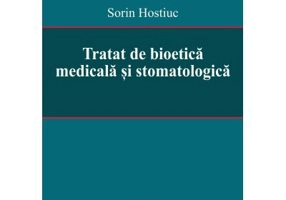 Tratat de bioetica medicala si stomatologica - Sorin Hostiuc
