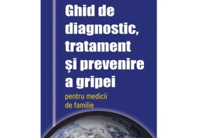 Ghid de diagnostic, tratament si prevenire a gripei - Viorel Alexandrescu