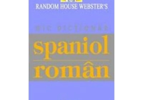 Mic dictionar spaniol-roman. Random House Webster`s