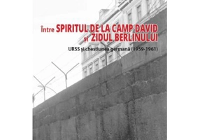 Intre spiritul de la Camp David si Zidul Berlinului: URSS si chestiunea germana (1959–1961) - Mihai Croitor, Sanda Croitor