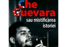 Che Guevara sau mistificarea istoriei