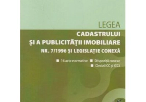 Legea cadastrului si a publicitatii imobiliare nr. 7-1996 si legislatie conexa ianuarie 2019. Editie tiparita pe hartie alba
