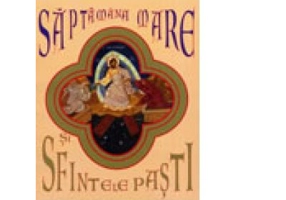 Saptamana Mare si Sfintele Pasti