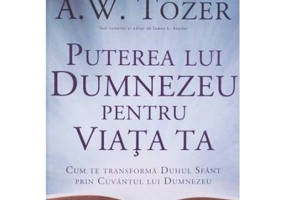 Puterea lui Dumnezeu pentru viata ta - A. W. Tozer