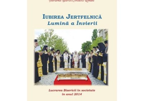 Lucrarea Bisericii in societate in anul 2014. Iubirea Jertfelnica, Lumina a Invierii - Patriarhul Daniel