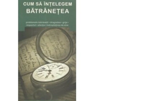 Cum sa intelegem batranetea - Gheorghita Ciocioi