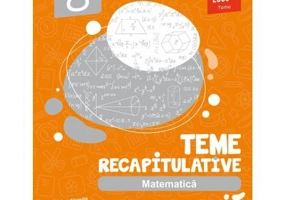 Matematica. Teme recapitulative. Clasa a 8-a - Anton Negrila