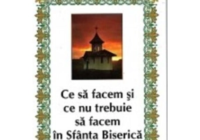 Ce sa facem si ce nu trebuie sa facem in Sfanta Biserica - Nicodim Mandita