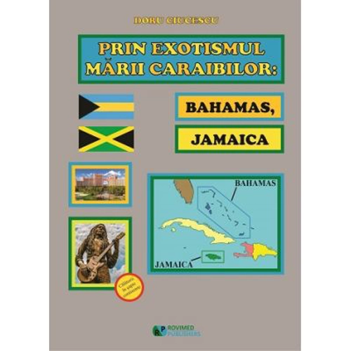 Prin exotismul Marii Caraibilor. Bahamas, Jamaica - Doru Ciucescu