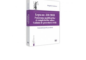 Legea nr. 310-2018. Panorama modificarilor si completarilor aduse Codului de procedura civila. Comentariu practic pe articole - Bogdan Ionescu