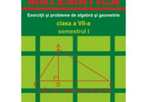 MATEMATICA. Clasa a 7-a, Semestrul 1. Exercitii si probleme de algebra si geometrie - Ion Tudor