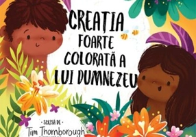 Creatia foarte colorata a lui Dumnezeu. Seria Cele mai frumoase istorisiri biblice - Tim Thornborough