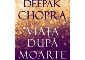Viata dupa moarte – Deepak Chopra