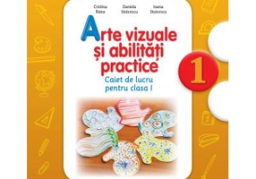 Arte vizuale si abilitati practice. Caiet de lucru. Clasa I