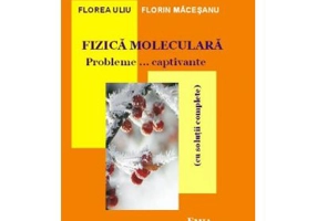Fizica moleculara. Probleme… captivante cu solutii complete. Editia 7