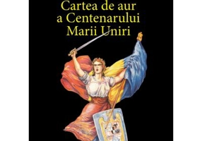 Cartea de aur a Centenarului Marii Uniri. Editia a II-a revazuta si adaugita. Volum aniversar - Bogdan Bucur