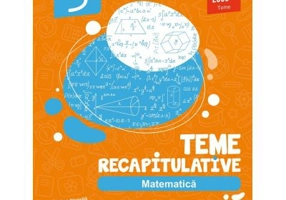 Matematica. Teme recapitulative. Clasa a 5-a - Anton Negrila