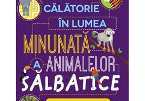 Calatorie in lumea minunata a animalelor salbatice - Steve Parker