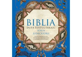 Biblia dupa textul ebraic. Iosua. Judecatorii