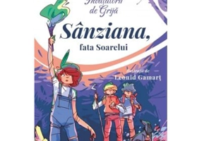 Invatatorii de Grija. 3. Sanziana, fata Soarelui - Alex Donovici