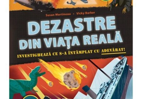 Dezastre din viata reala. Investigheaza ce s-a intamplat cu adevarat - Susan Martineau
