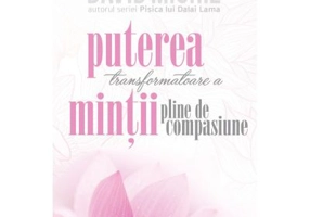 Puterea transformatoare a mintii pline de compasiune - David Michie