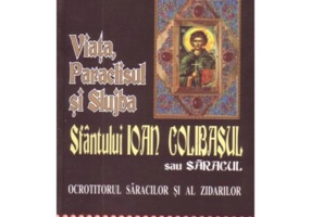 Viata, Paraclisul si Slujba Sfantului Ioan Colibasul sau saracul, ocrotitorul saracilor si al zidarilor