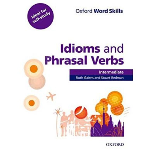 Oxford Word Skills. Intermediate. Idioms and Phrasal Verbs - Student Book with Key