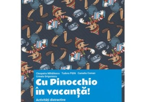 Clasa pregatitoare. Cu Pinocchio in vacanta! Activitati distractive - Cleopatra Mihailescu, Tudora Pitila, Camelia Coman, Crinela Grigorescu