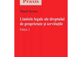 Limitele legale ale dreptului de proprietate si servitutile. Editia 2 - Viorel Terzea