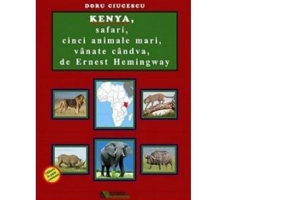 Kenya, safari, cinci animale mari, vanate candva, de Ernest Hemingway - Doru Ciucescu