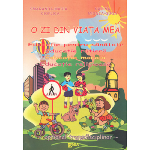 O zi din viata mea. Educatie pentru sanatate, educatie rutiera, educatie morala, educatie religioasa