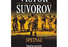 Spetnaz. Istoria secreta a Fortelor Speciale Sovietice - Victor Suvorov