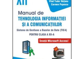 Manual pentru Tehnologia Informatiei si a Comunicatiilor TIC4 Clasa a 12-a - Radu Boriga