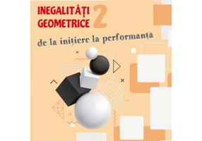 Inegalitati geometrice (2). De la initiere la performanta - Marin Chirciu