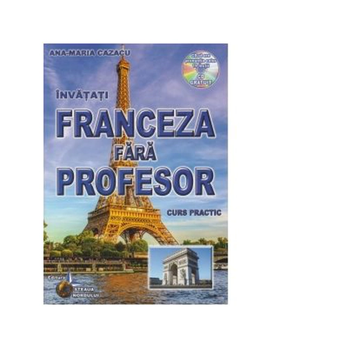 Franceza fara profesor. Curs practic + CD cu pronuntia celor 19 lectii
