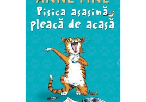 Pisica asasina pleaca de acasa - Anne Fine