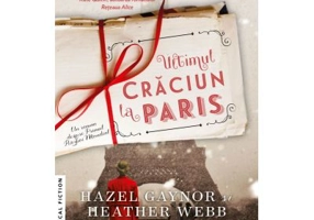 Ultimul Craciun la Paris - Hazel Gaynor, Heather Webb