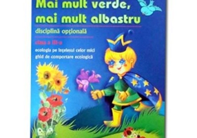 Mai mult verde, mai mult albastru. Ecologia pe intelesul celor mici clasa a 3-a - Daniela Stoica