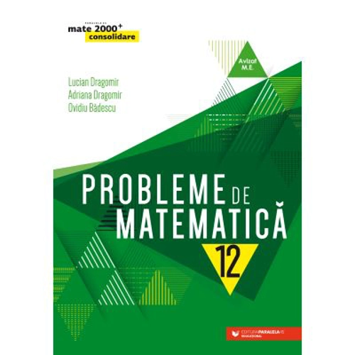 Probleme de matematica pentru clasa a 12-a - Ovidiu Badescu