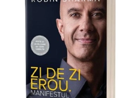 Zi de zi erou. Manifestul - Robin Sharma