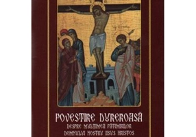 Povestire dureroasa despre multimea patimirilor Domnului nostru Iisus Hristos. Adeverirea Sfintei Invieri