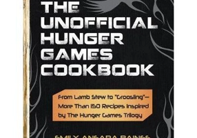 The Unofficial Hunger Games Cookbook. From Lamb Stew to 'Groosling'. More Than 150 Recipes Inspired by the Hunger Games Trilogy