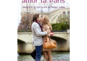 Amor la Paris. Dragoste si ciocolata in orasul iubirii - Juliette Sobanet