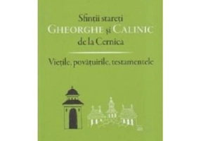 Sfintii stareti Gheorghe si Calinic de la Cernica. Vietile, povatuirile, testamentele - Ioan Ica